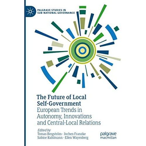 The Future of Local Self-Government: European Trends in Autonomy, Innovations an [Paperback]