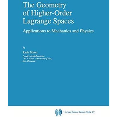 The Geometry of Higher-Order Lagrange Spaces: Applications to Mechanics and Phys [Paperback]