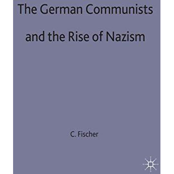 The German Communists and the Rise of Nazism [Hardcover]