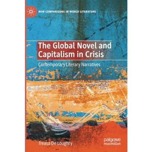 The Global Novel and Capitalism in Crisis: Contemporary Literary Narratives [Paperback]