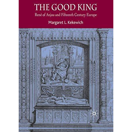 The Good King: Ren? of Anjou and Fifteenth Century Europe [Paperback]