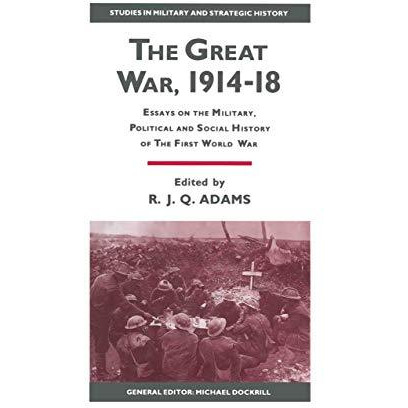 The Great War, 191418: Essays on the Military, Political and Social History of  [Paperback]