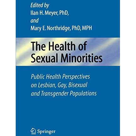 The Health of Sexual Minorities: Public Health Perspectives on Lesbian, Gay, Bis [Hardcover]