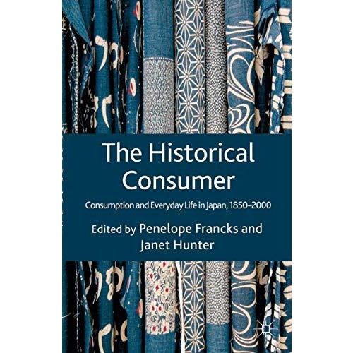 The Historical Consumer: Consumption and Everyday Life in Japan, 1850-2000 [Hardcover]