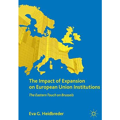 The Impact of Expansion on European Union Institutions: The Eastern Touch on Bru [Paperback]