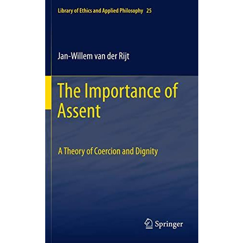 The Importance of Assent: A Theory of Coercion and Dignity [Hardcover]