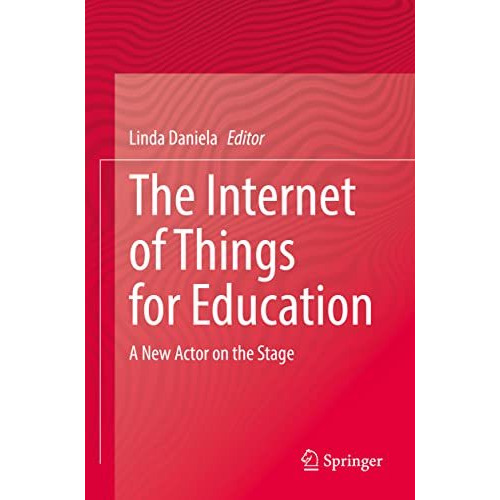 The Internet of Things for Education: A New Actor on the Stage [Paperback]