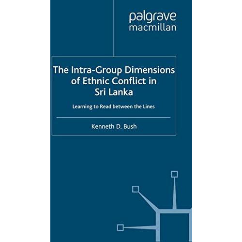 The Intra-Group Dimensions of Ethnic Conflict in Sri Lanka: Learning to Read Bet [Paperback]