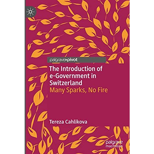 The Introduction of e-Government in Switzerland: Many Sparks, No Fire [Hardcover]