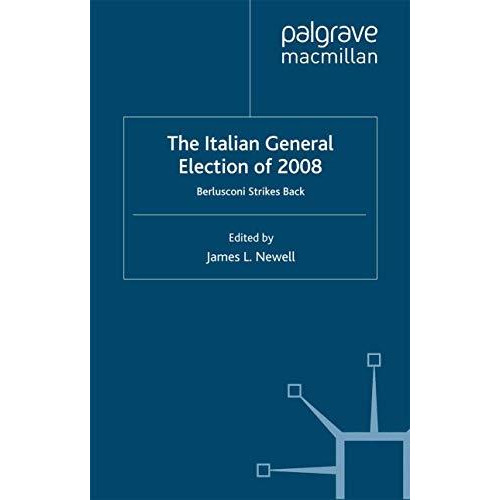 The Italian General Election of 2008: Berlusconi Strikes Back [Paperback]