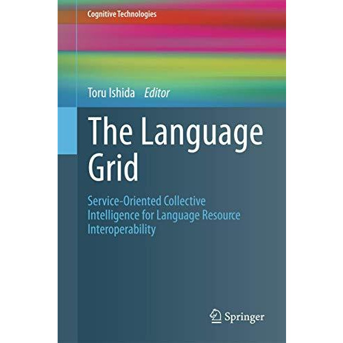 The Language Grid: Service-Oriented Collective Intelligence for Language Resourc [Paperback]