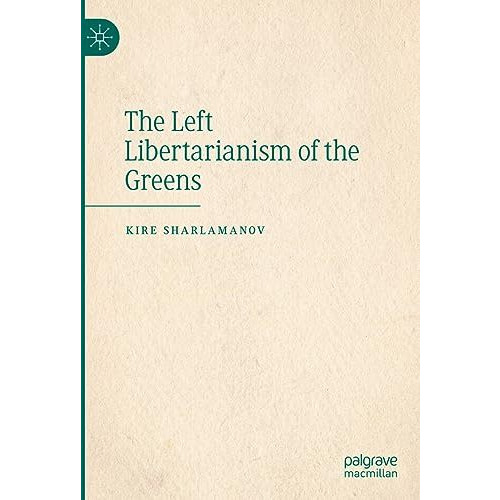 The Left Libertarianism of the Greens [Hardcover]