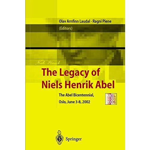 The Legacy of Niels Henrik Abel: The Abel Bicentennial, Oslo, 2002 [Paperback]