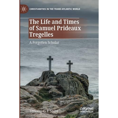 The Life and Times of Samuel Prideaux Tregelles: A Forgotten Scholar [Paperback]