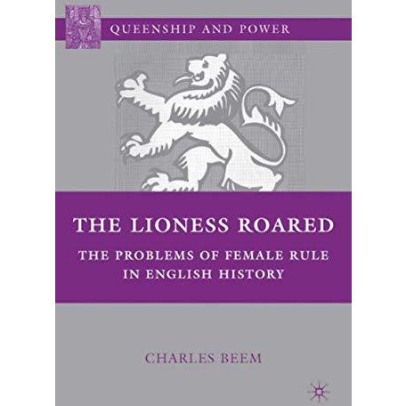 The Lioness Roared: The Problems of Female Rule in English History [Paperback]