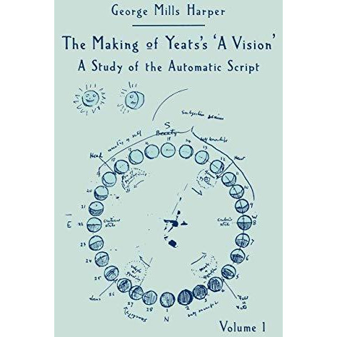 The Making of Yeatss A Vision: A Study of the Automatic Script Volume 1 [Paperback]