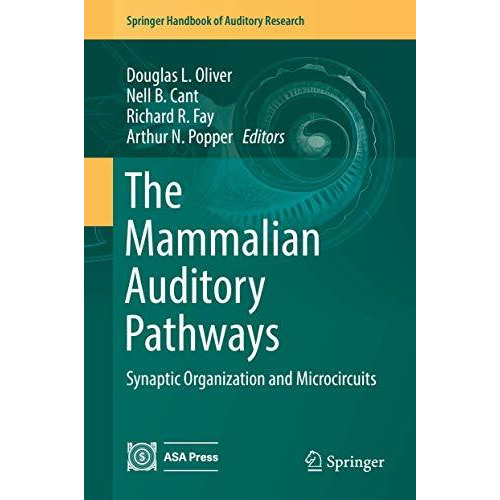 The Mammalian Auditory Pathways: Synaptic Organization and Microcircuits [Hardcover]