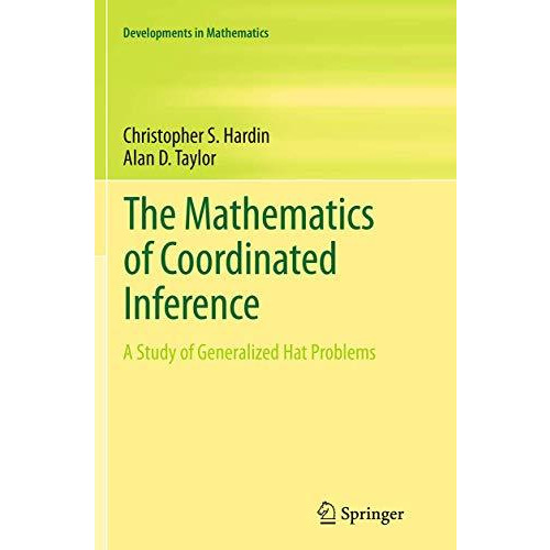 The Mathematics of Coordinated Inference: A Study of Generalized Hat Problems [Paperback]