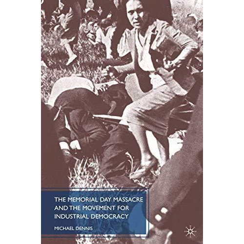 The Memorial Day Massacre and the Movement for Industrial Democracy [Paperback]