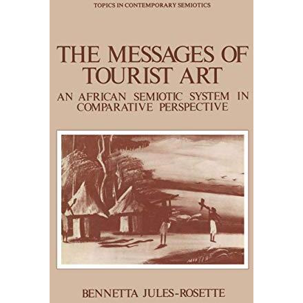 The Messages of Tourist Art: An African Semiotic System in Comparative Perspecti [Paperback]