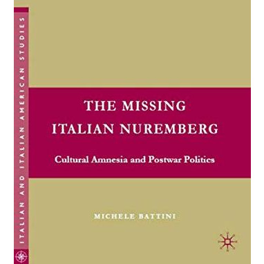 The Missing Italian Nuremberg: Cultural Amnesia and Postwar Politics [Hardcover]