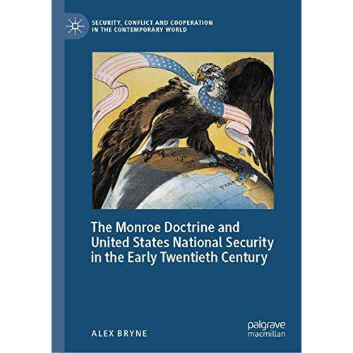 The Monroe Doctrine and United States National Security in the Early Twentieth C [Hardcover]