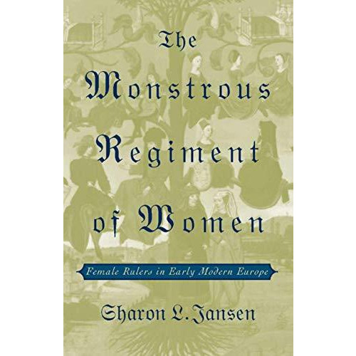 The Monstrous Regiment of Women: Female Rulers in Early Modern Europe [Hardcover]