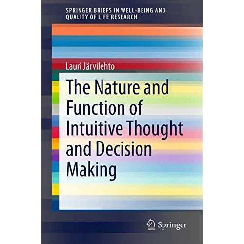 The Nature and Function of Intuitive Thought and Decision Making [Paperback]