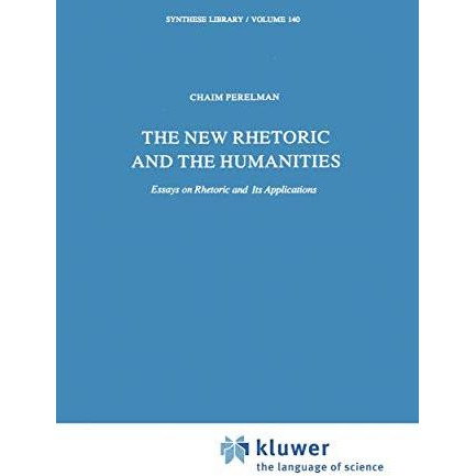 The New Rhetoric and the Humanities: Essays on Rhetoric and its Applications [Paperback]