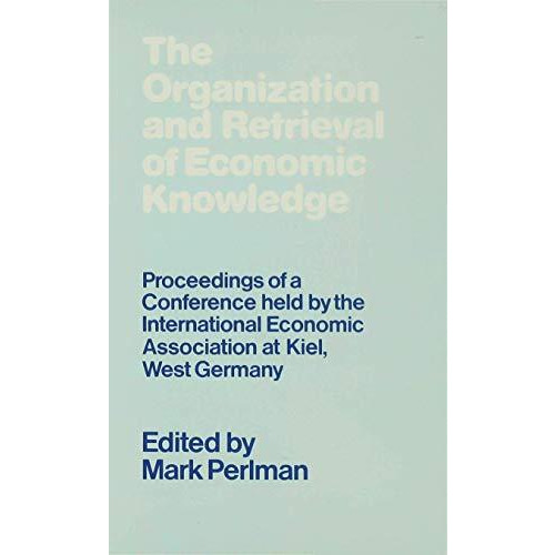 The Organization and Retrieval of Economic Knowledge: Proceedings of a Conferenc [Hardcover]