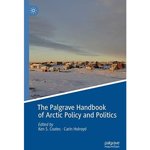 The Palgrave Handbook of Arctic Policy and Politics [Hardcover]