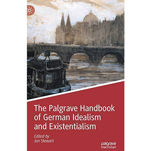 The Palgrave Handbook of German Idealism and Existentialism [Hardcover]