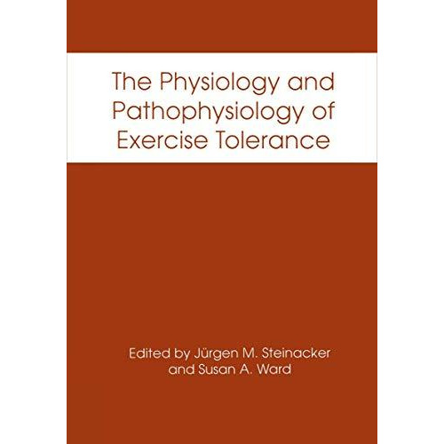 The Physiology and Pathophysiology of Exercise Tolerance [Paperback]