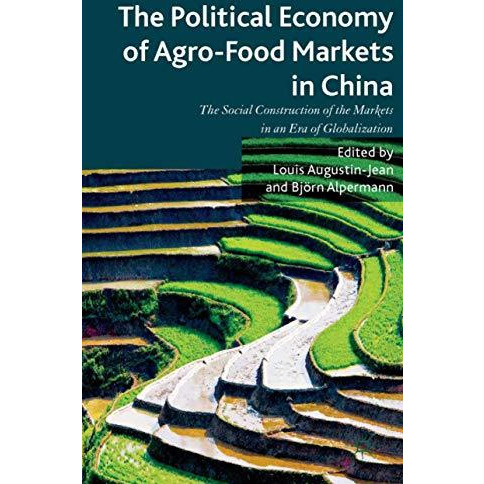 The Political Economy of Agro-Food Markets in China: The Social Construction of  [Paperback]