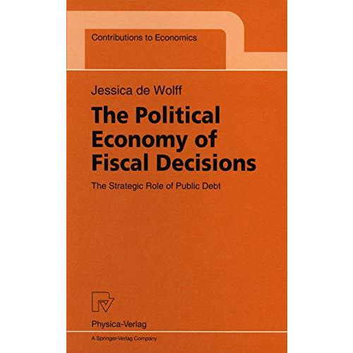 The Political Economy of Fiscal Decisions: The Strategic Role of Public Debt [Paperback]