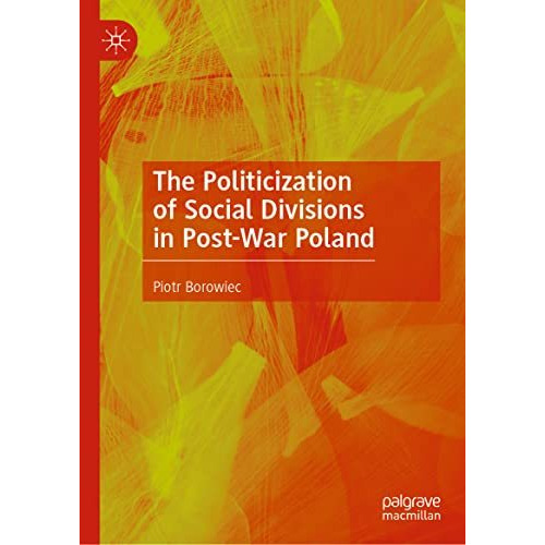 The Politicization of Social Divisions in Post-War Poland [Hardcover]