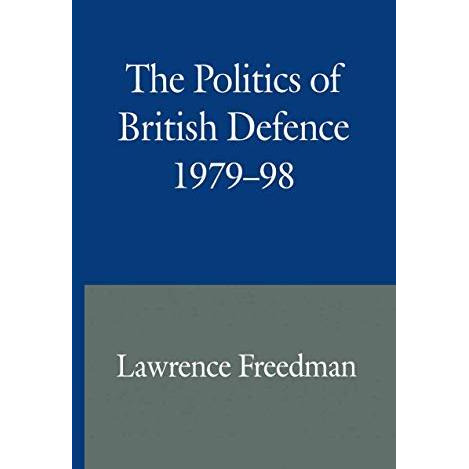 The Politics of British Defence 197998 [Paperback]