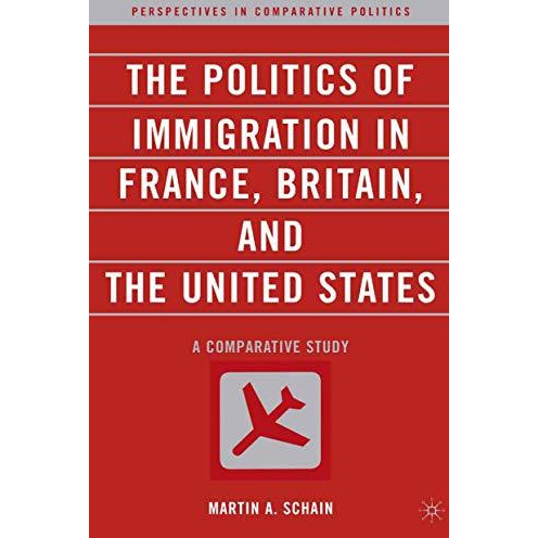 The Politics of Immigration in France, Britain, and the United States: A Compara [Paperback]