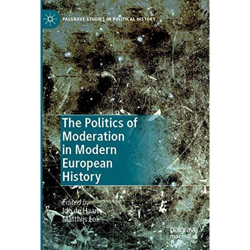 The Politics of Moderation in Modern European History [Paperback]