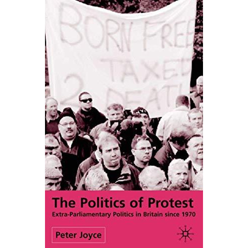 The Politics of Protest: Extra-Parliamentary Politics in Britain since 1970 [Hardcover]