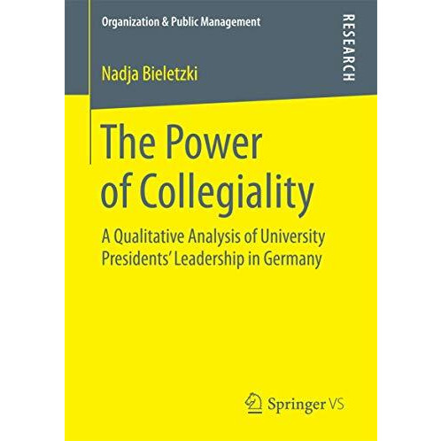 The Power of Collegiality: A Qualitative Analysis of University Presidents Lead [Paperback]