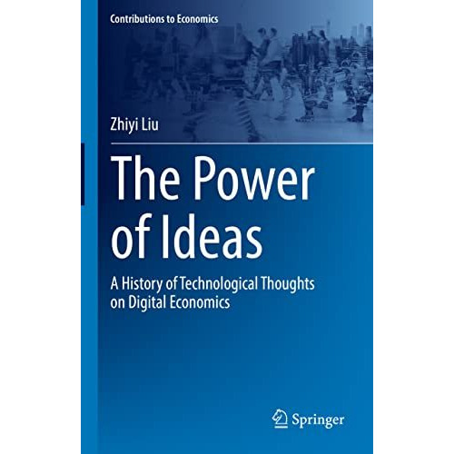 The Power of Ideas: A History of Technological Thoughts on Digital Economics [Hardcover]