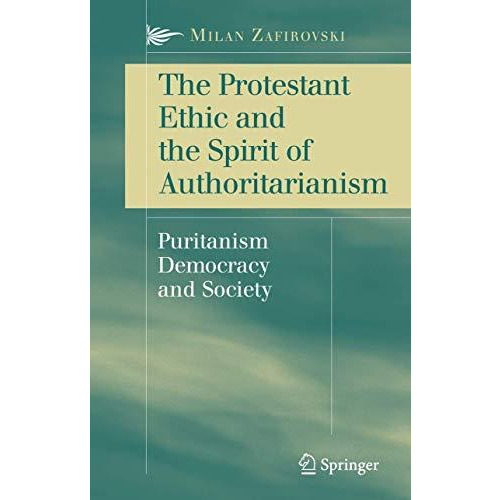 The Protestant Ethic and the Spirit of Authoritarianism: Puritanism, Democracy,  [Hardcover]