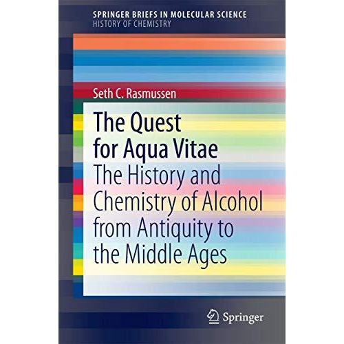 The Quest for Aqua Vitae: The History and Chemistry of Alcohol from Antiquity to [Paperback]