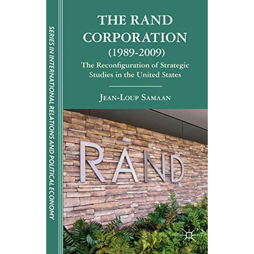 The RAND Corporation (1989-2009): The Reconfiguration of Strategic Studies in th [Hardcover]