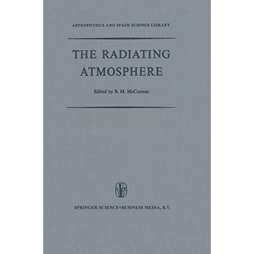 The Radiating Atmosphere: Proceedings of a Symposium Organized by the Summer Adv [Hardcover]