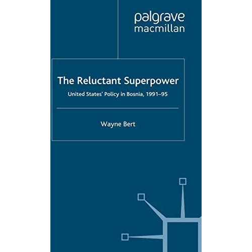 The Reluctant Superpower: United States' Policy in Bosnia, 1991-95 [Hardcover]