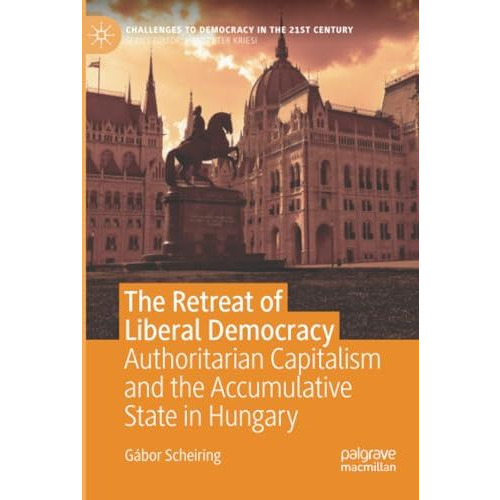 The Retreat of Liberal Democracy: Authoritarian Capitalism and the Accumulative  [Paperback]