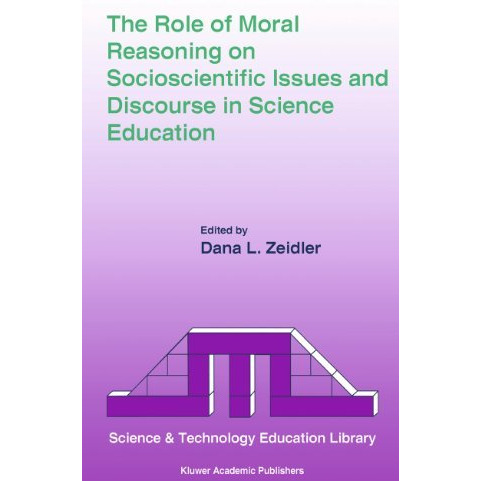 The Role of Moral Reasoning on Socioscientific Issues and Discourse in Science E [Paperback]