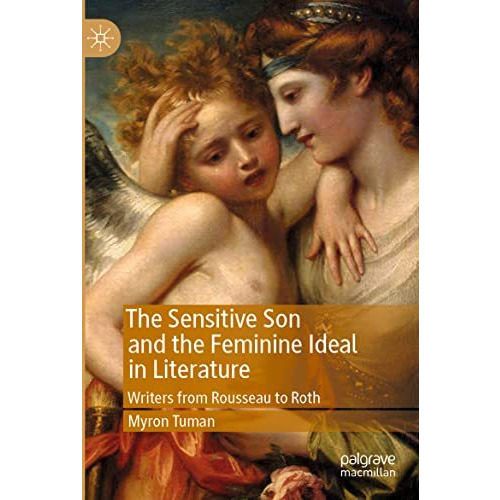 The Sensitive Son and the Feminine Ideal in Literature: Writers from Rousseau to [Paperback]